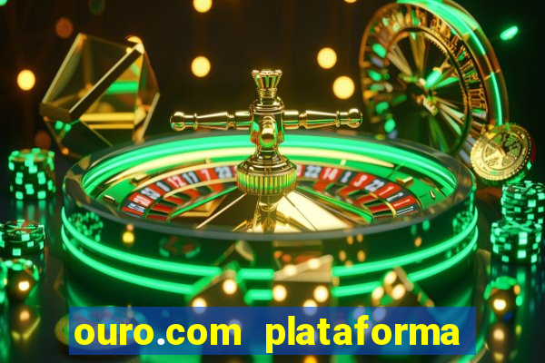 ouro.com plataforma de jogos